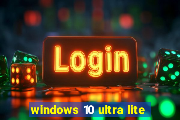 windows 10 ultra lite